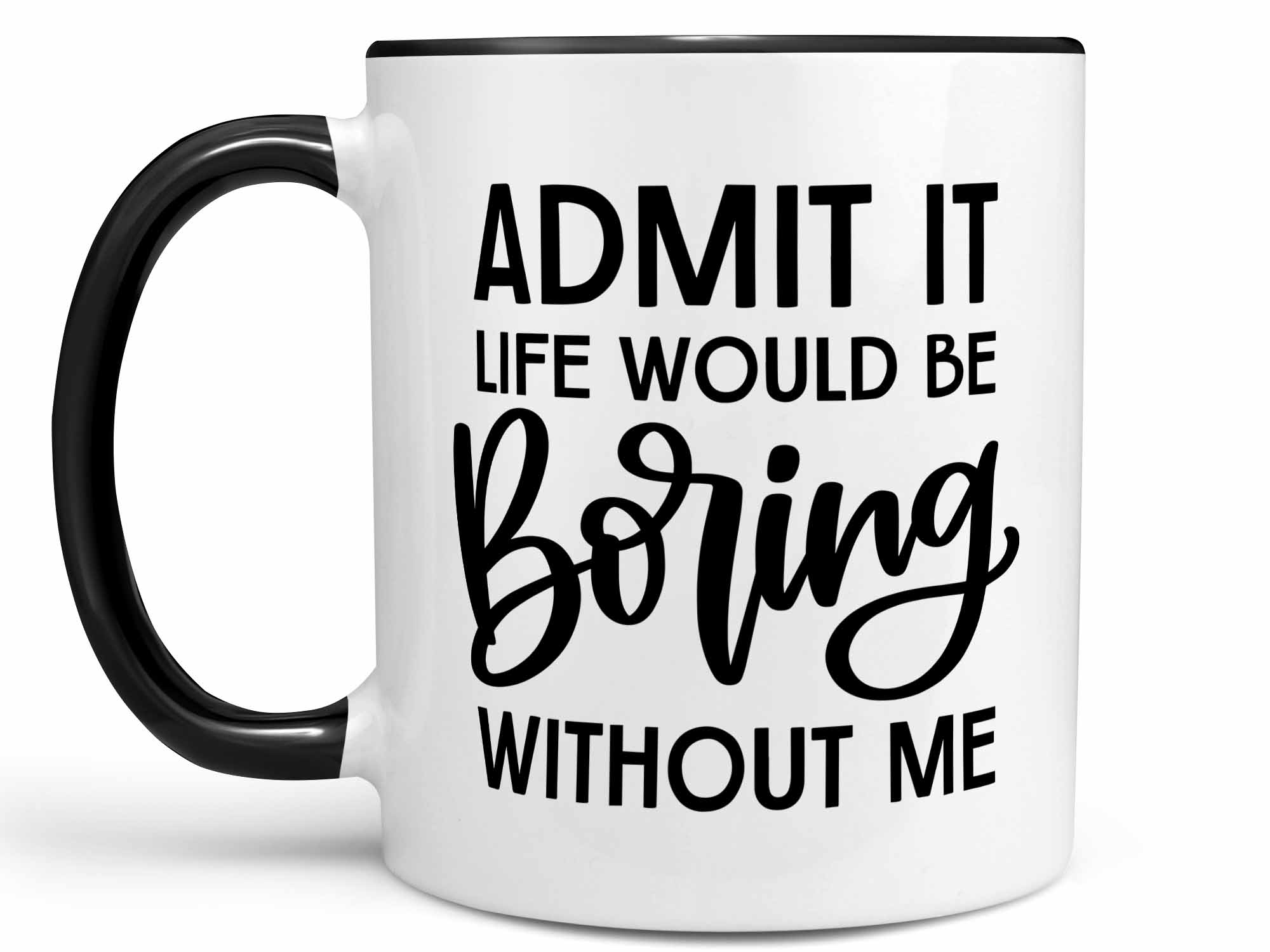 Boring Without Me Coffee Mug