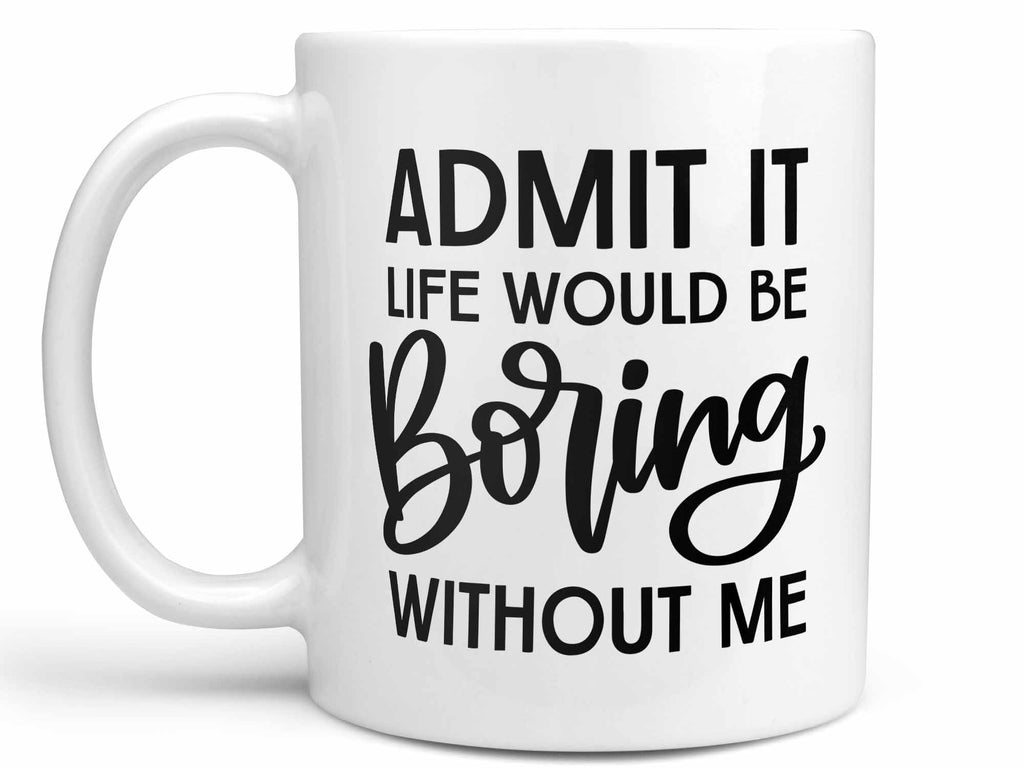 Boring Without Me Coffee Mug