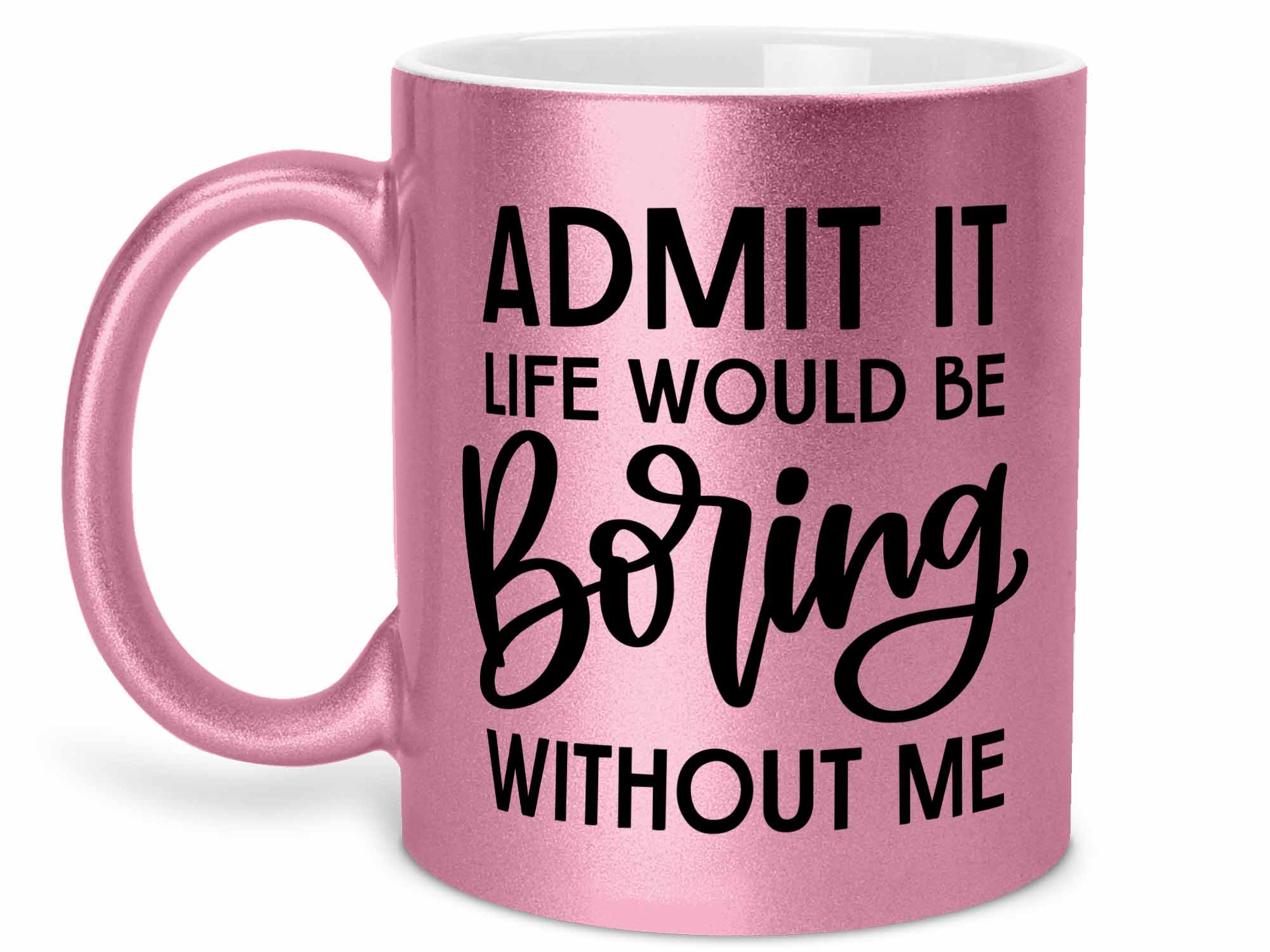 Boring Without Me Coffee Mug