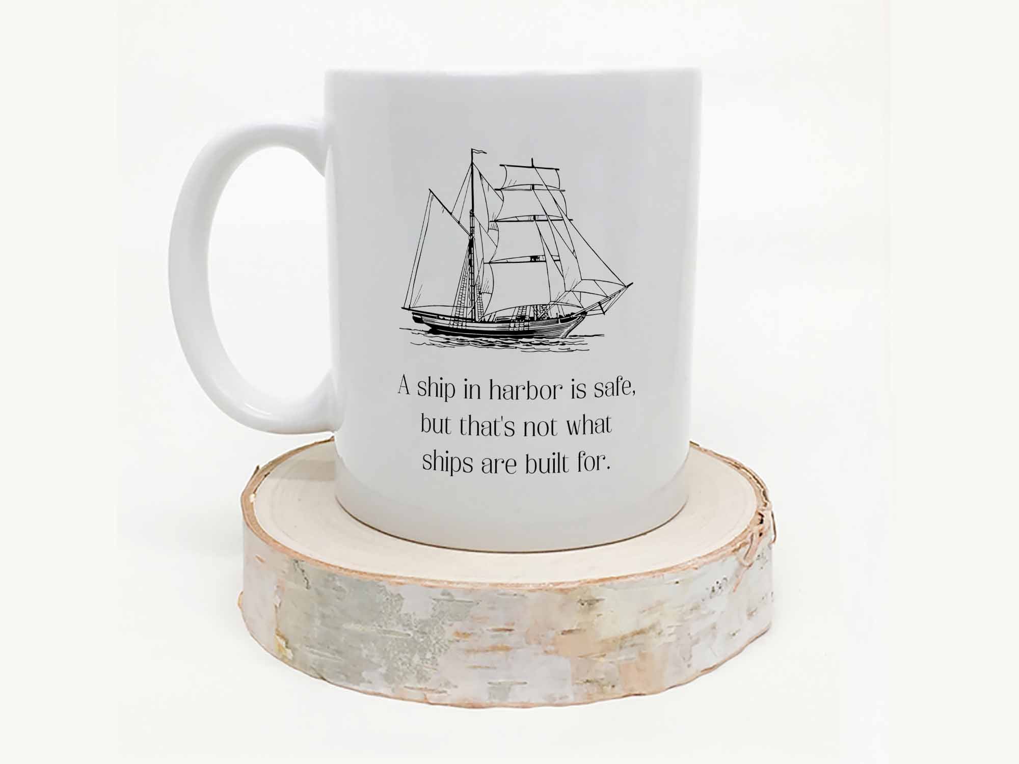 A Ship in Harbor is Safe Coffee Mug