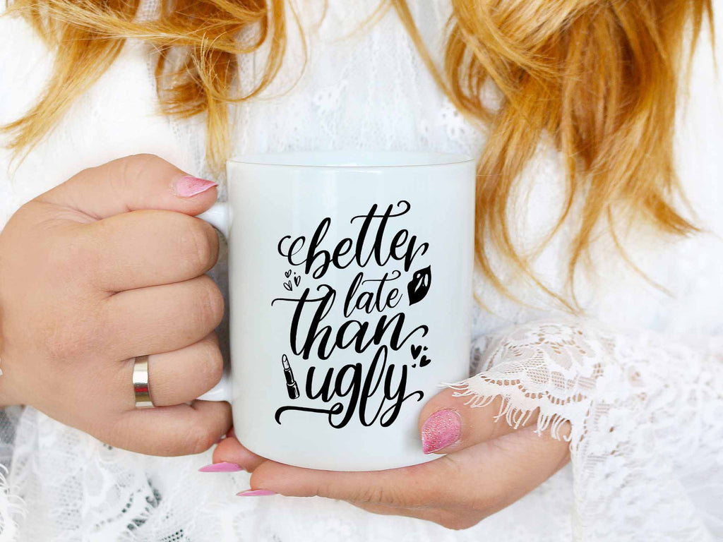 Better Late Than Ugly Coffee Mug