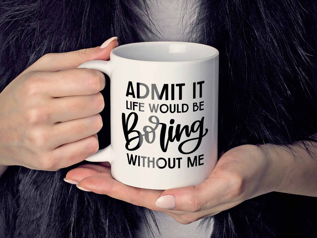 Boring Without Me Coffee Mug
